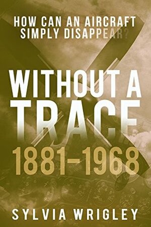 Without a Trace: 1881-1968 by Sylvia Wrigley