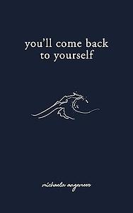You'll Come Back to Yourself by Michaela Angemeer
