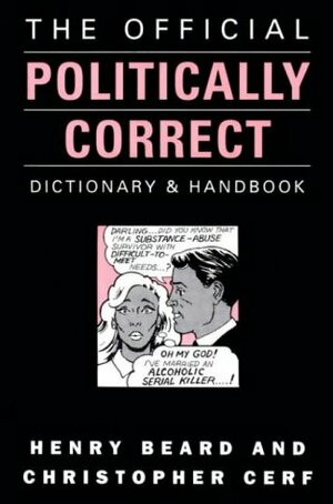 The official politically correct dictionary and handbook by Henry N. Beard, Christopher Cerf