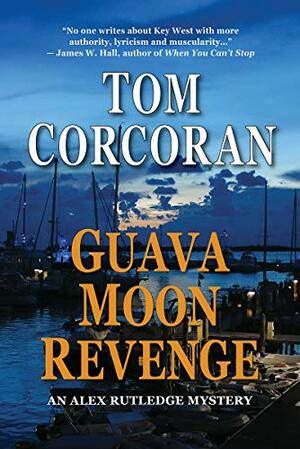 Guava Moon Revenge: An Alex Rutledge Novel by Tom Corcoran