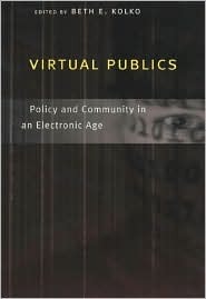 Virtual Publics: Policy and Community in an Electronic Age by Beth E. Kolko
