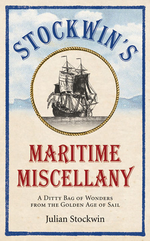 Stockwin's Maritime Miscellany: A Ditty Bag of Wonders from the Golden Age of Sail by Julian Stockwin