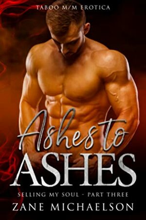 Ashes to Ashes: Selling my Soul - Part Three by Zane Michaelson