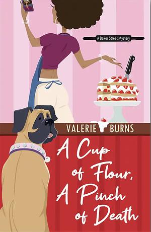 A Cup of Flour, A Pinch of Death  by Valerie Burns