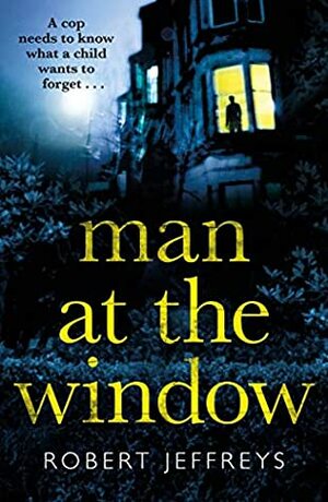 Man at the Window: A dark and compulsive crime mystery (a Detective Cardilini novel) by Robert Jeffreys