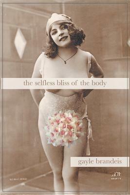 The Selfless Bliss of the Body by Gayle Brandeis