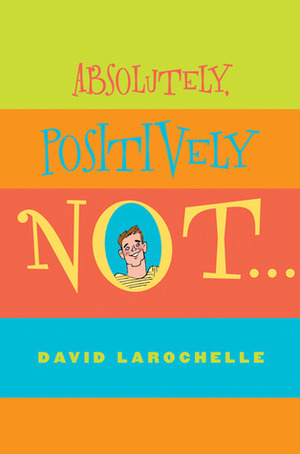 Absolutely Positively Not by David LaRochelle