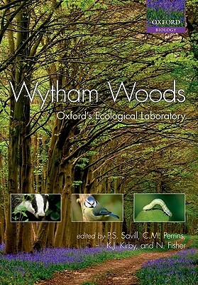 Wytham Woods: Oxford's Ecological Laboratory by Peter Savill, Christopher Perrins, Keith Kirby