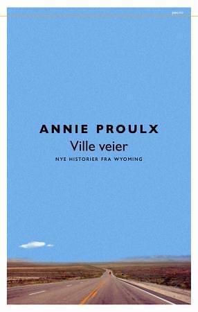 Ville veier: Nye historier fra Wyoming by Annie Proulx