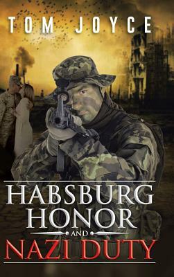 Habsburg Honor and Nazi Duty by Tom Joyce