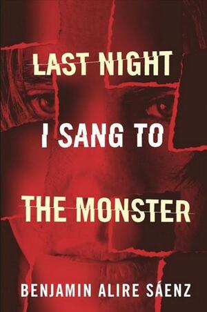 Last Night I Sang to the Monster by Benjamin Alire Sáenz