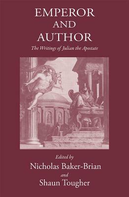 Emperor and Author: The Writings of Julian 'the Apostate' by 