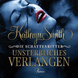 Die Schattenritter - Unsterbliches Verlangen by Kathryn Smith