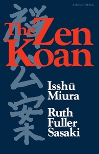 The Zen Koan: Its History and Use in Rinzai Zen by Ruth Fuller Sasaki, Isshu Miura