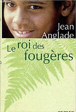 Le roi des fougères by Jean Anglade