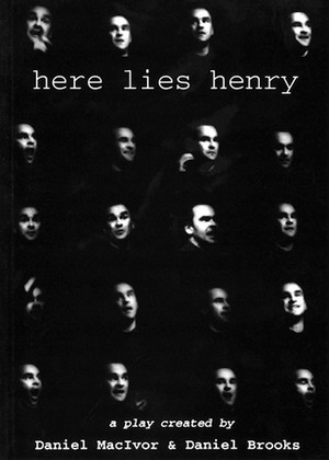 Here Lies Henry by Daniel Brooks, Daniel MacIvor