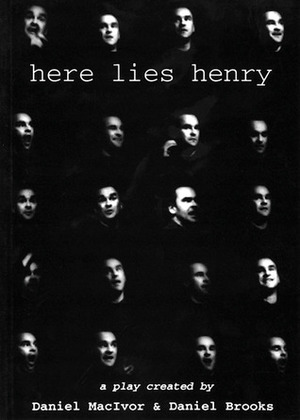 Here Lies Henry by Daniel MacIvor, Daniel Brooks