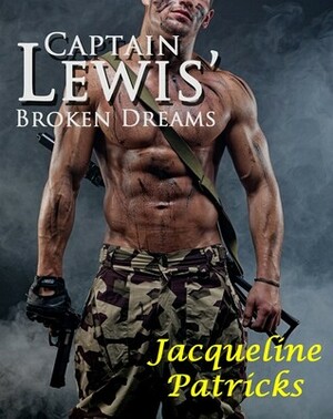Captain Lewis' Broken Dreams by Jacqueline Patricks