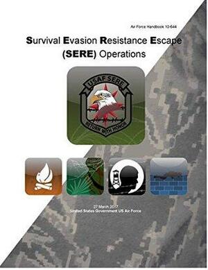 Air Force Handbook 10-644 Survival Evasion Resistance Escape (SERE) Operations 27 March 2017 by U.S. Air Force