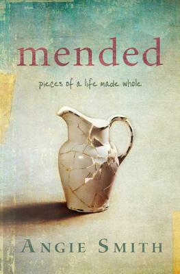 Mended: Pieces of a Life Made Whole by Angie Smith