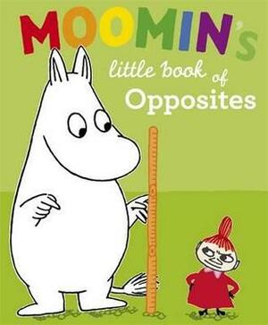 Moomin's Little Book of Opposites. Based on Tove Jansson's Original Characters and Artwork by Tove Jansson