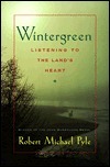 Wintergreen: Listening to the Land's Heart by Robert Michael Pyle