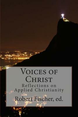 Voices of Christ: Reflections on Applied Christianity by Hugh Hollowell, Leo Tolstoy, Bayard Rustin