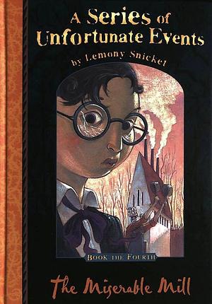 The Miserable Mill: Book the Fourth by Lemony Snicket