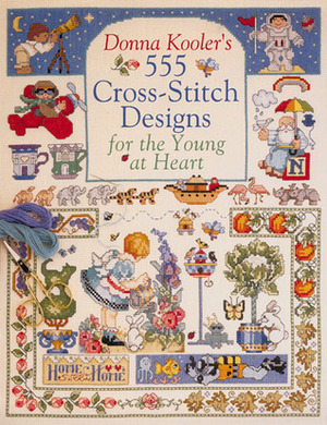 Donna Kooler's 555 Cross-Stitch Patterns for the Young at Heart by Donna Kooler