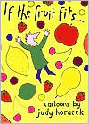 If the Fruit Fits--: Cartoons by Judy Horacek, Peter Nicholson