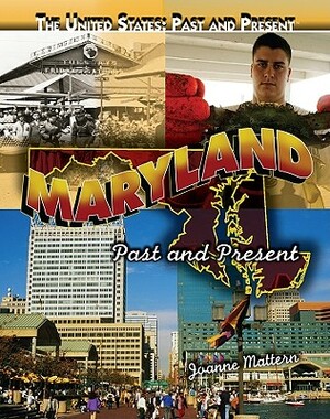 Maryland: Past and Present by Joanne Mattern