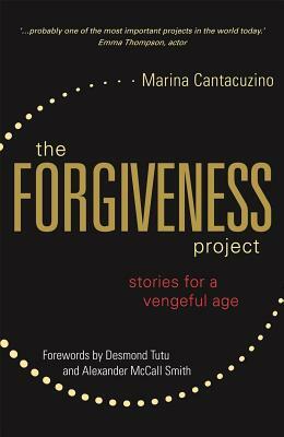 The Forgiveness Project: Stories for a Vengeful Age by Marina Cantacuzino