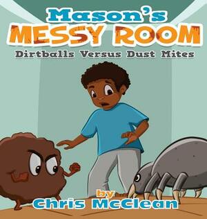 Mason's Messy Room: Dirtballs Versus Dust Mites by Chris McClean