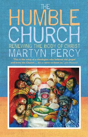 The Humble Church: Becoming the Body of Christ by Martyn Percy