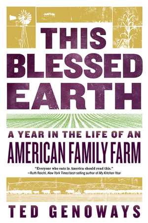 This Blessed Earth: A Year in the Life of an American Family Farm by Ted Genoways