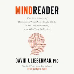 Mindreader: The New Science of Deciphering What People Really Think, What They Really Want, and Who They Really Are by David J. Lieberman