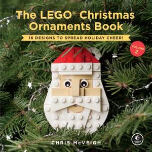 The Lego Christmas Ornaments Book, Volume 2: 16 Designs to Spread Holiday Cheer! by Chris McVeigh