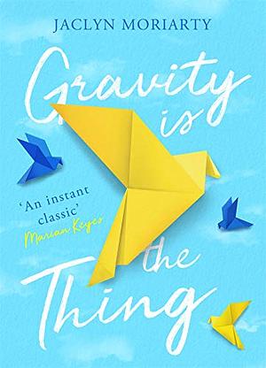 Gravity Is the Thing by Jaclyn Moriarty