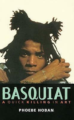 Basquiat : The Life and Death of an Art Star by Phoebe Hoban, Phoebe Hoban