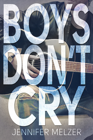 Boys Don't Cry by Jennifer Melzer