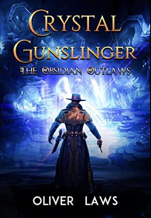Crystal Gunslinger - The Obsidian Outlaws by Oliver Laws