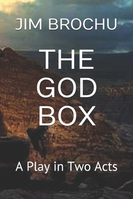 The God Box: A Play in Two Acts by Jim Brochu