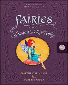 Encyclopedia Mythologica: Fairies and Magical Creatures Pop-Up by Matthew Reinhart, Robert Sabuda