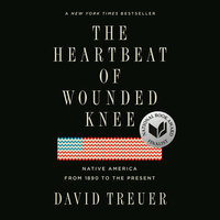 The Heartbeat of Wounded Knee: Native America from 1890 to the Present by David Treuer