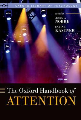 The Oxford Handbook of Attention by Kia Nobre, Sabine Kastner