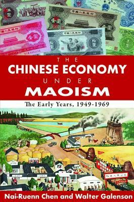 The Chinese Economy Under Maoism: The Early Years, 1949-1969 by Walter Galenson, Andrew M. Greeley