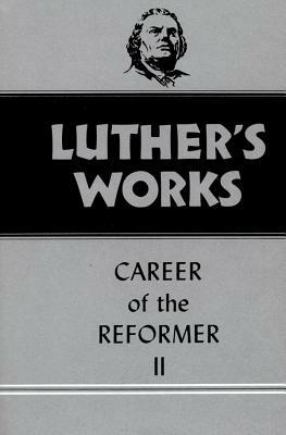 Luther's Works, Volume 32: Career of the Reformer II by Martin Luther
