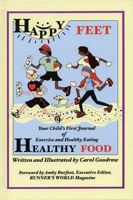 Happy Feet, Healthy Food: Your Child's First Journal of Exercise and Healthy Eating by Carol Goodrow