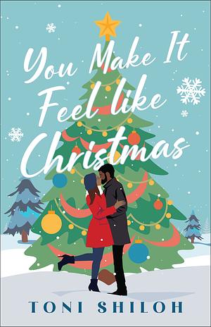 You Make It Feel like Christmas by Toni Shiloh