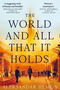 The World and All That It Holds by Aleksandar Hemon